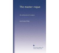 The master-rogue : the confessions of a CrÅ“sus (1903)