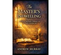 The Master’s Indwelling: A Call to Surrender, Holiness, and the Deeper Christian Life