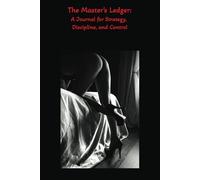 The Master’s Ledger:: A Journal for Strategy, Discipline, and Control