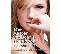 The Master Seducer's Handbook: Secrets of the Art of Smooth Seduction