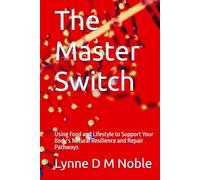 The Master Switch: Using Food and Lifestyle to Support Your Body’s Natural Resilience and Repair Pathways