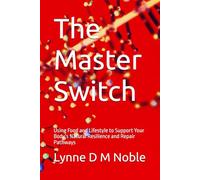 The Master Switch: Using Food and Lifestyle to Support Your Body’s Natural Resilience and Repair Pathways