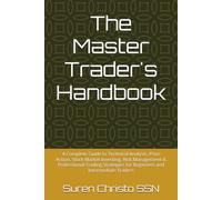 The Master Trader's Handbook: A Complete Guide to Technical Analysis, Price Action, Stock Market Investing, Risk Management & Professional Trading Strategies for Beginners and Intermediate Traders