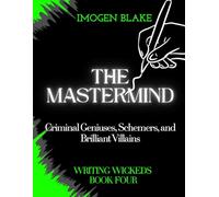 The Mastermind: Criminal Geniuses, Schemers, and Brilliant Villains