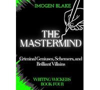 The Mastermind: Criminal Geniuses, Schemers, and Brilliant Villains