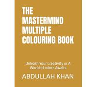 THE MASTERMIND MULTIPLE COLOURING BOOK: Unleash Your Creativity or A World of colors Awaits