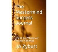 The Mastermind Success Journal: The 30-Day "Mastery of Success" Challenge