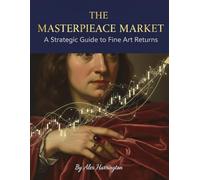The Masterpiece Market: A Strategic Guide To Fine Art Returns