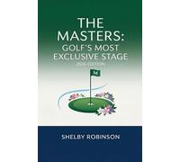 The Masters: Golf's Most Exclusive Stage