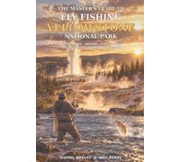 THE MASTER'S GUIDE TO FLY FISHING YELLOWSTONE NATIONAL PARK: Rivers, Lakes, Hatches, Flies, Access, and the Yellowstone Mobile Fishing Map: 5