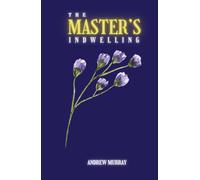 The Master's Indwelling: A Classic Devotional on Surrender and Spiritual Life