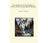 The Masters of the Peaks: A Story of the Great North Woods