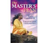 The Master's Plan: My Life Experiences with Paramahamsa Vishwananda