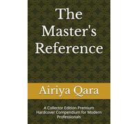 The Master's Reference: A Collector Edition Premium Hardcover Compendium for Modern Professionals