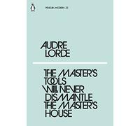The Master's Tools Will Never Dismantle the Master's House: Audre Lorde