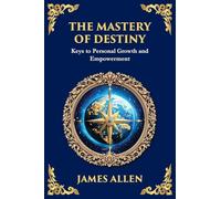 The Mastery of Destiny: Keys to Personal Growth and Empowerment (Large Print Deluxe Edition For Easy Reading): 68