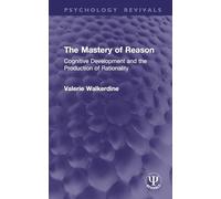 The Mastery of Reason: Cognitive Development and the Production of Rationality