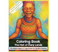 The Mat of Many Lands: 40 Unique Pages of Spiritual Yoga Poses for Mindful Coloring