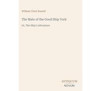 The Mate of the Good Ship York: Or, The Ship's Adventure