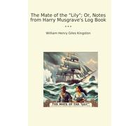 The Mate of the "Lily"; Or, Notes from Harry Musgrave's Log Book