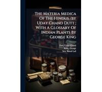 The Materia Medica Of The Hindus /by Uday Chand Dutt; With A Glossary Of Indian Plants By George King