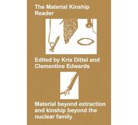 The Material Kinship Reader: Material Beyond Extraction and Kinship Beyond the Nuclear Family
