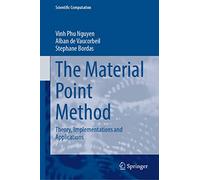 The Material Point Method: Theory, Implementations and Applications