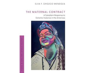 The Maternal Contract: A Subaltern Response to Extreme Violence in the Americas