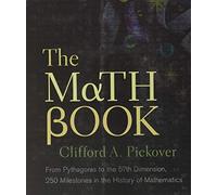 The Math Book: From Pythagoras to the 57th Dimension, 250 Milestones in the History of Mathematics