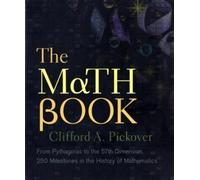 The Math Book: From Pythagoras to the 57th Dimension, 250 Milestones in the History of Mathematics (Sterling Milestones) by Pickover, Clifford A. (2009) Hardcover