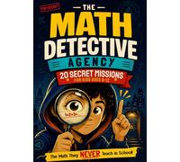 The Math Detective Agency - 20 Secret Missions for Kids Ages 9-12: Math Patterns, Secret Codes, Number Tricks, and Mind-Blowing Challenges