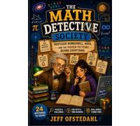 The Math Detective Society: Professor Numberwell, Maya, and the Hidden Clues Behind Everything