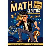 The Math Sleuths: A Math Mystery Detective Case File with Addition & Subtraction Practice for Kids Ages 8-12 (Beginner Level · 10 Mysteries. Volume 1)