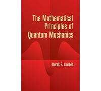 The Mathematical Principles of Quantum Mechanics - [Dover Publications]