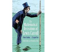 The Mathematical Recreations of Lewis Carroll: Pillow Problems and a Tangled Tale