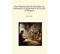 The Mathematicall Praeface to Elements of Geometrie of Euclid of Megara