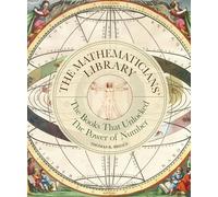 The Mathematicians' Library: The Books That Unlocked The Power Of Numbers