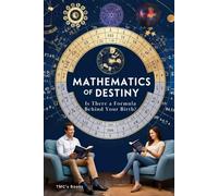 The Mathematics of Destiny: Is There a Formula Behind Your Birth?: Decoding Fate Through Numbers and Patterns