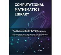 The Mathematics of EUV Lithography: PDEs, Stochastic Optics, and Variational Inverse Problems for Semiconductor Manufacturing In Python