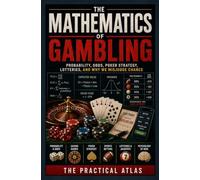 The Mathematics of Gambling: Probability, Odds, Poker Strategy, Lotteries, and Why We Misjudge Chance