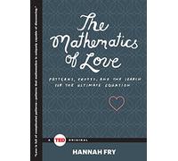 The Mathematics of Love: Patterns, Proofs, and the Search for the Ultimate Equation