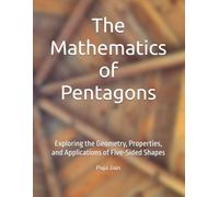 The Mathematics of Pentagons: Exploring the Geometry, Properties, and Applications of Five-Sided Shapes