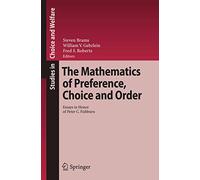 The Mathematics of Preference, Choice and Order: Essays in Honor of Peter C. Fishburn