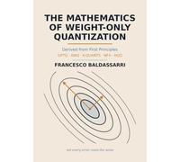 The Mathematics of Weight-Only Quantization: GPTQ, AWQ, K-Quants, NF4, and HQQ Derived from First Principles