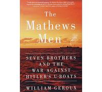 The Mathews Men: Seven Brothers and the War Against Hitler's U-Boats by William Geroux (2016-04-20)