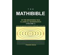 THE MATHIBIBLE: In the Beginning Was Classical Mathematics (Volume 1)