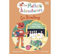 The Maths Adventurers Go Bowling: A Story About Fractions