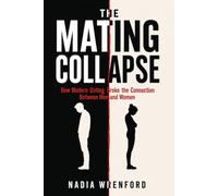 The Mating Collapse: How Modern Dating Broke the Connection Between Men and Women