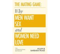 The Mating Game: Why Men Want Sex & Women Need Love