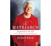 The Matriarch: Barbara Bush and the Making of an American Dynasty by Page, Susan